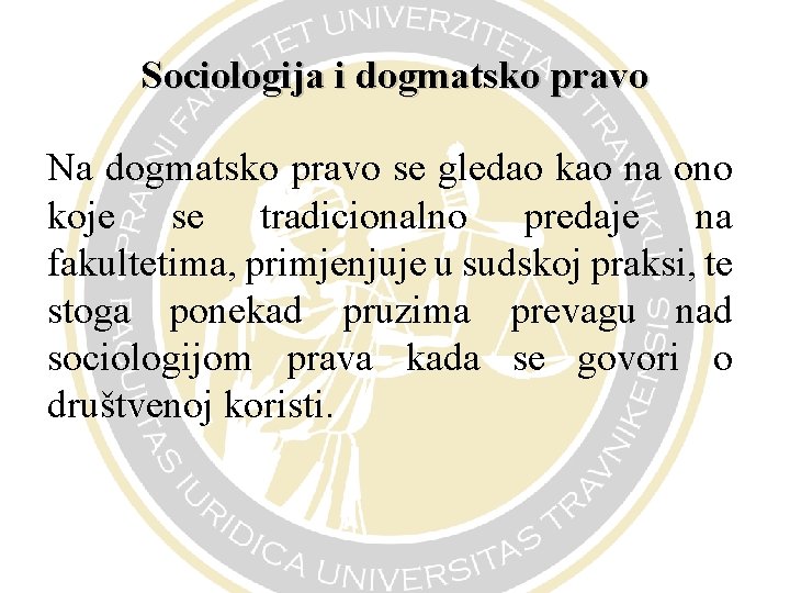 Sociologija i dogmatsko pravo Na dogmatsko pravo se gledao kao na ono koje se