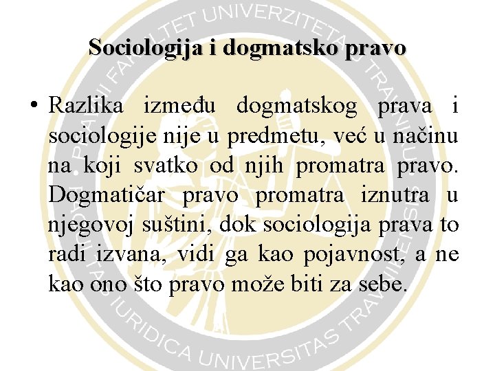 Sociologija i dogmatsko pravo • Razlika između dogmatskog prava i sociologije nije u predmetu,