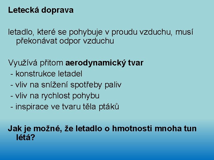 Letecká doprava letadlo, které se pohybuje v proudu vzduchu, musí překonávat odpor vzduchu Využívá