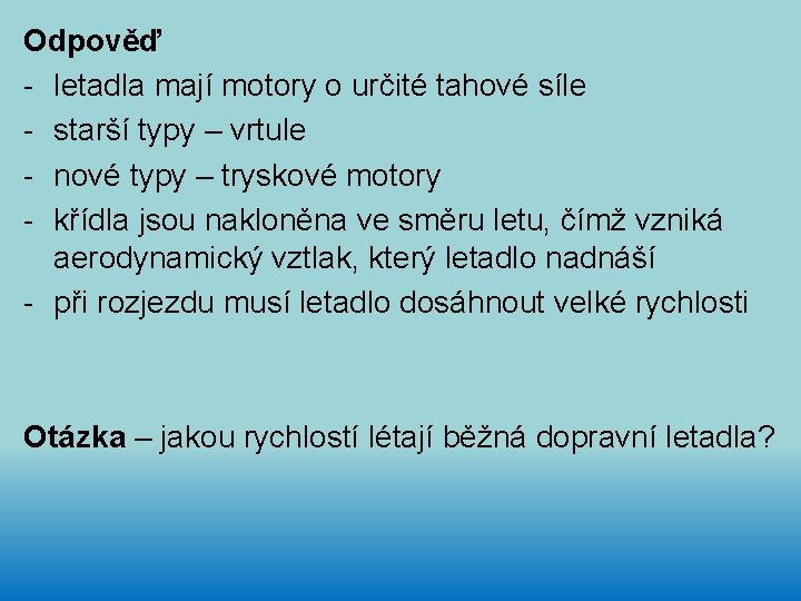 Odpověď - letadla mají motory o určité tahové síle - starší typy – vrtule