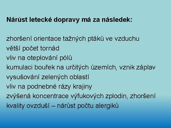  Nárůst letecké dopravy má za následek: zhoršení orientace tažných ptáků ve vzduchu větší