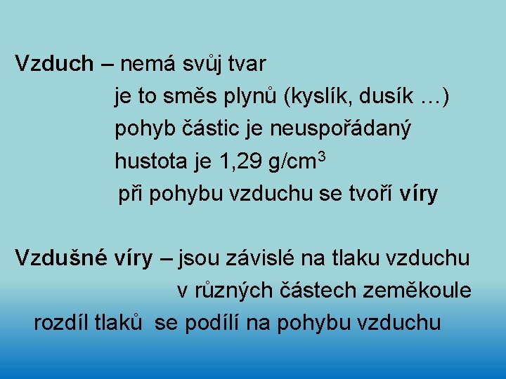 Vzduch – nemá svůj tvar je to směs plynů (kyslík, dusík …) pohyb částic