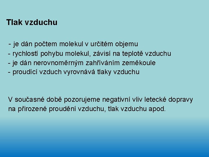 Tlak vzduchu - je dán počtem molekul v určitém objemu - rychlostí pohybu molekul,