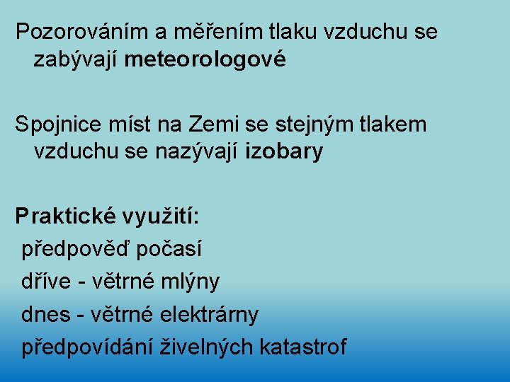 Pozorováním a měřením tlaku vzduchu se zabývají meteorologové Spojnice míst na Zemi se stejným