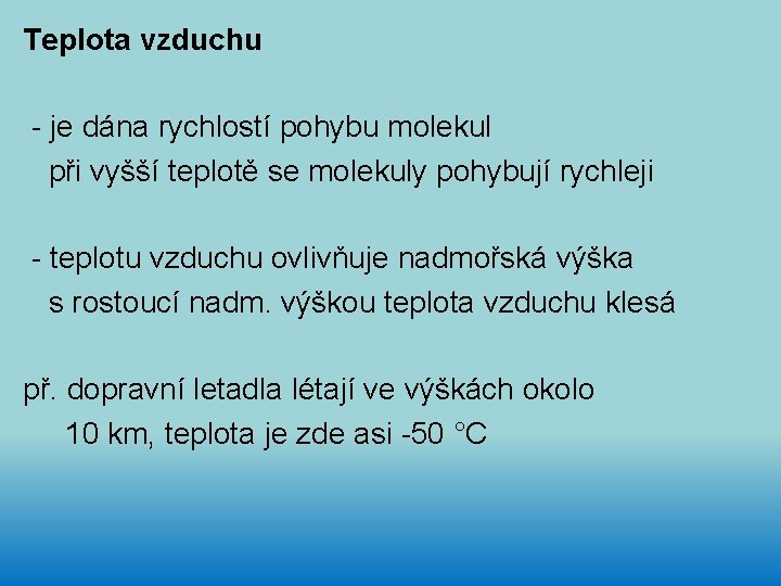 Teplota vzduchu - je dána rychlostí pohybu molekul při vyšší teplotě se molekuly pohybují