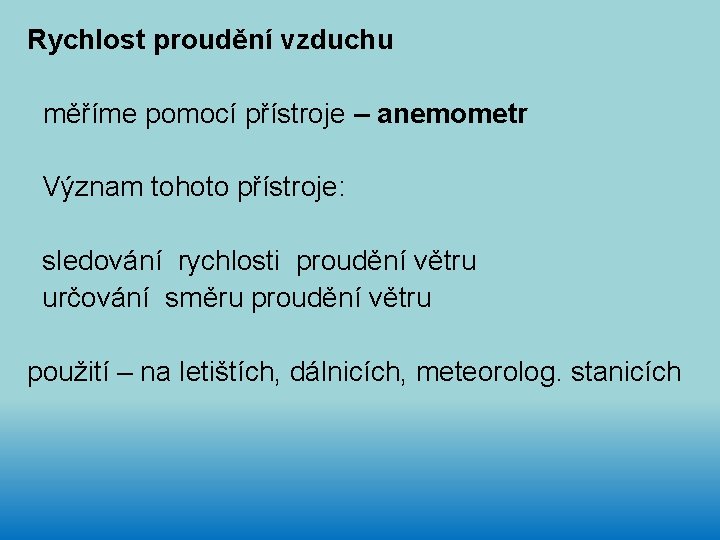 Rychlost proudění vzduchu měříme pomocí přístroje – anemometr Význam tohoto přístroje: sledování rychlosti proudění