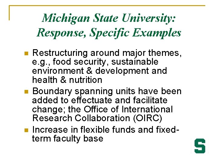 Michigan State University: Response, Specific Examples n n n Restructuring around major themes, e.