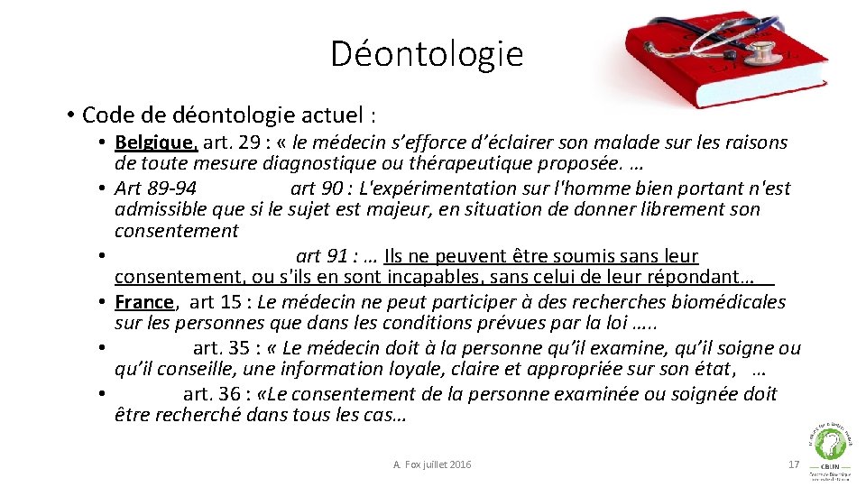 Déontologie • Code de déontologie actuel : • Belgique, art. 29 : « le