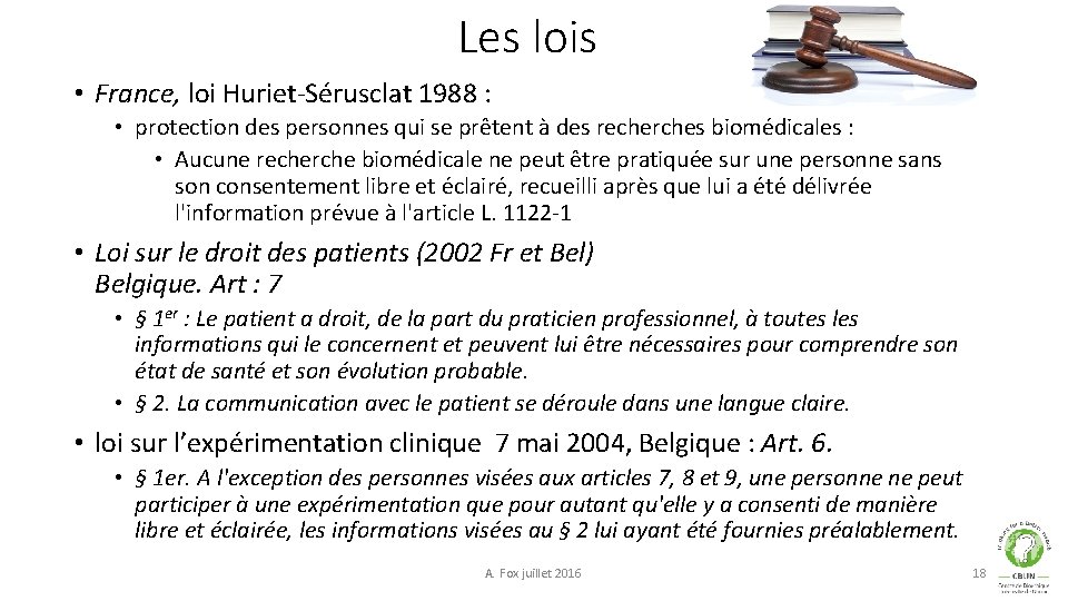 Les lois • France, loi Huriet-Sérusclat 1988 : • protection des personnes qui se