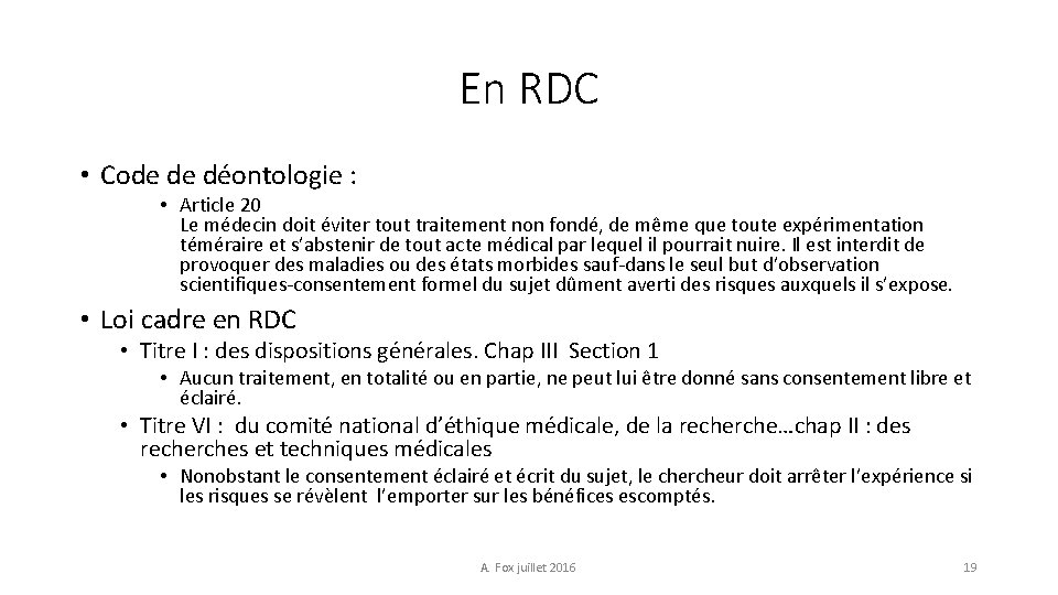 En RDC • Code de déontologie : • Article 20 Le médecin doit éviter