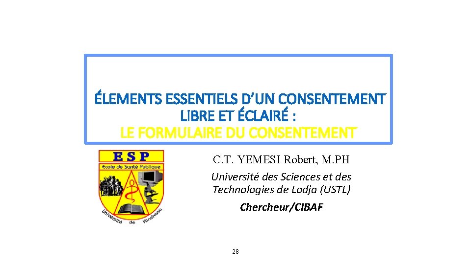 ÉLEMENTS ESSENTIELS D’UN CONSENTEMENT LIBRE ET ÉCLAIRÉ : LE FORMULAIRE DU CONSENTEMENT C. T.