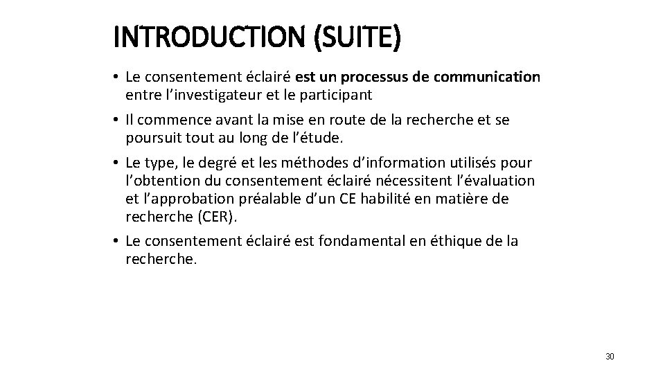 INTRODUCTION (SUITE) • Le consentement éclairé est un processus de communication entre l’investigateur et