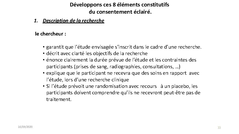 Développons ces 8 éléments constitutifs du consentement éclairé. 1. Description de la recherche le