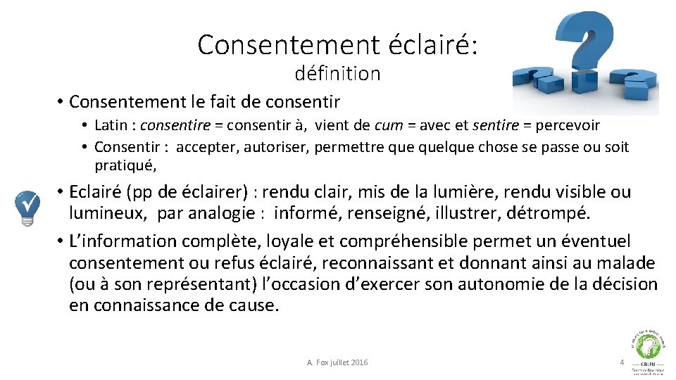 Consentement éclairé: définition • Consentement le fait de consentir • Latin : consentire =