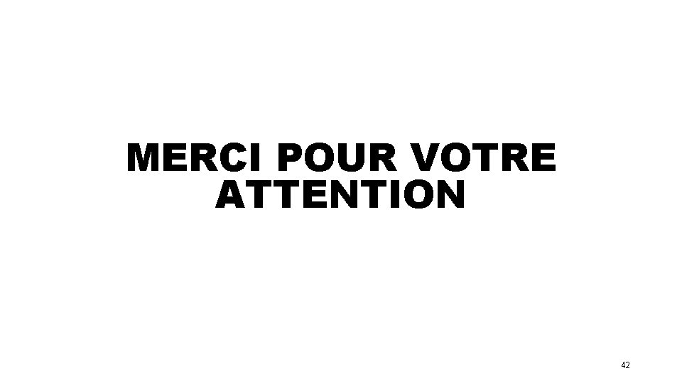 MERCI POUR VOTRE ATTENTION 42 