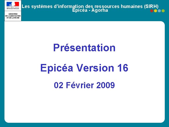 Les systèmes d’information des ressources humaines (SIRH) Epicéa - Agorha Présentation Epicéa Version 16