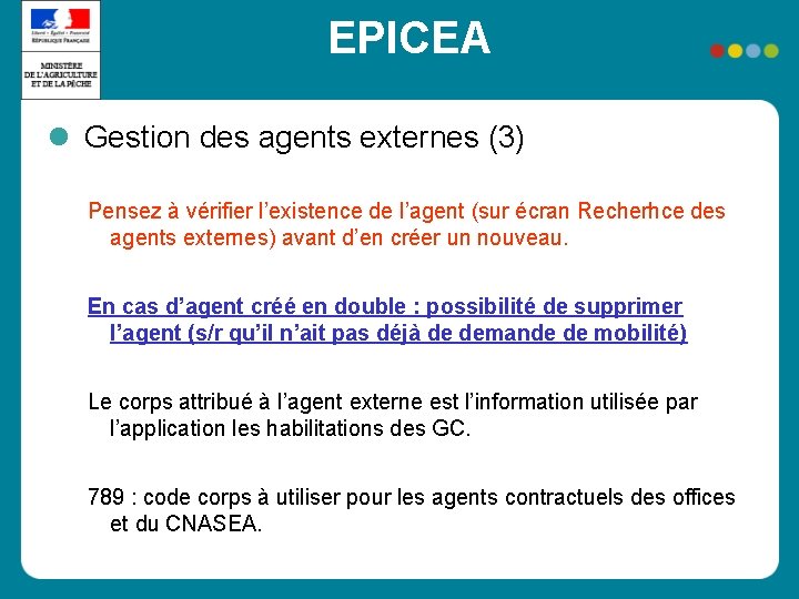 EPICEA Gestion des agents externes (3) Pensez à vérifier l’existence de l’agent (sur écran