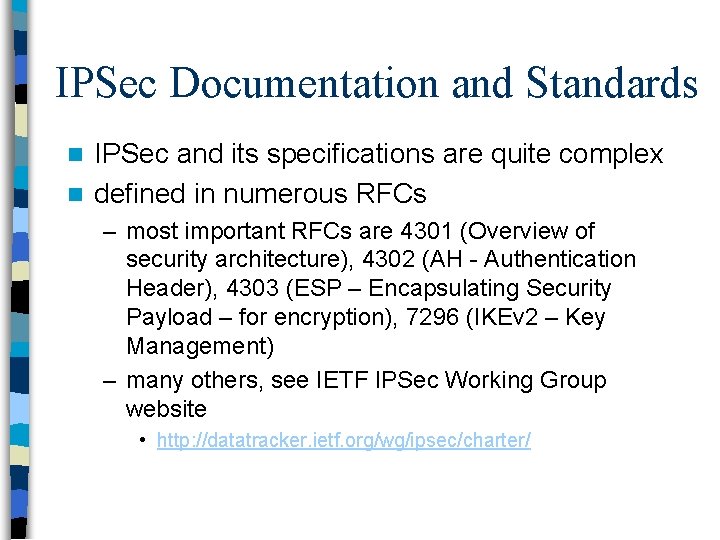 IPSec Documentation and Standards IPSec and its specifications are quite complex n defined in