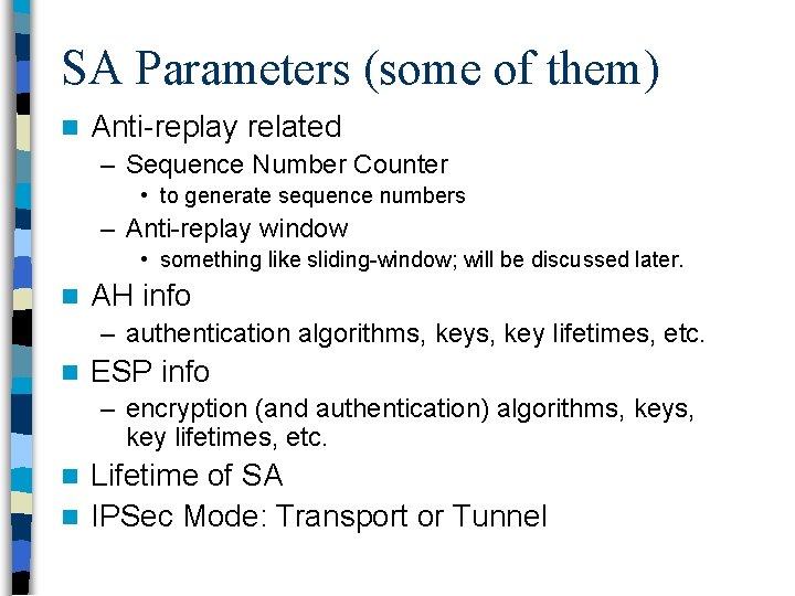 SA Parameters (some of them) n Anti replay related – Sequence Number Counter •