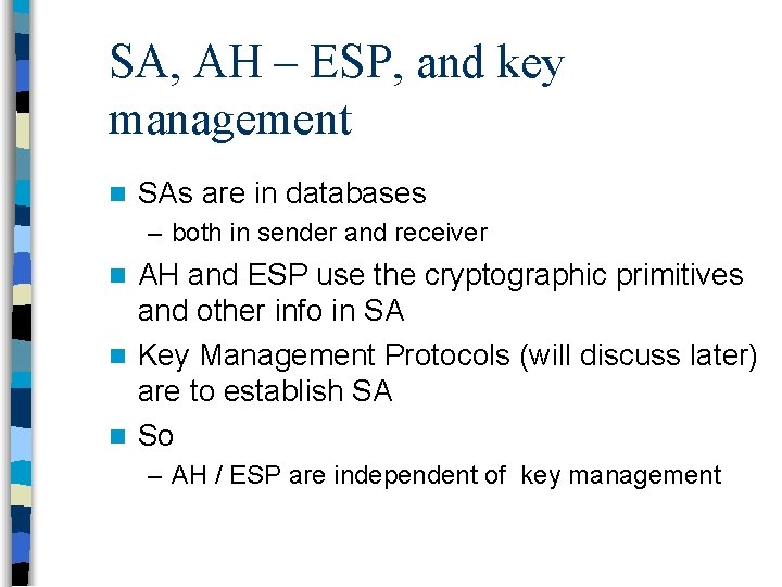 SA, AH – ESP, and key management n SAs are in databases – both