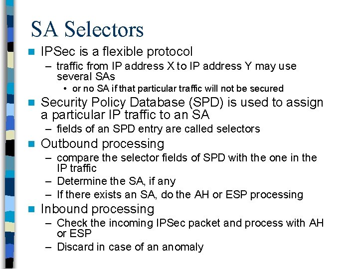 SA Selectors n IPSec is a flexible protocol – traffic from IP address X