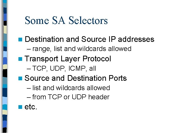 Some SA Selectors n Destination and Source IP addresses – range, list and wildcards