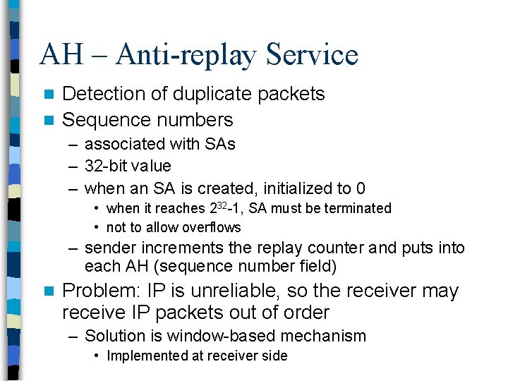 AH – Anti-replay Service Detection of duplicate packets n Sequence numbers n – associated