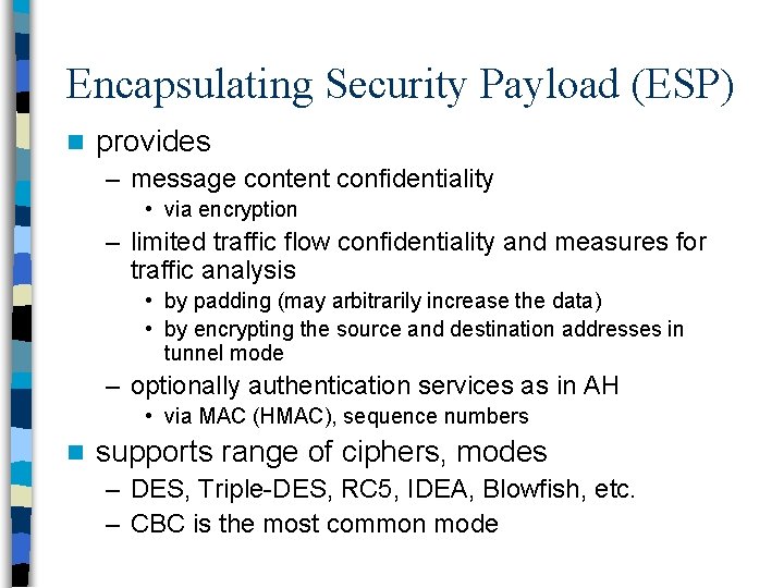 Encapsulating Security Payload (ESP) n provides – message content confidentiality • via encryption –