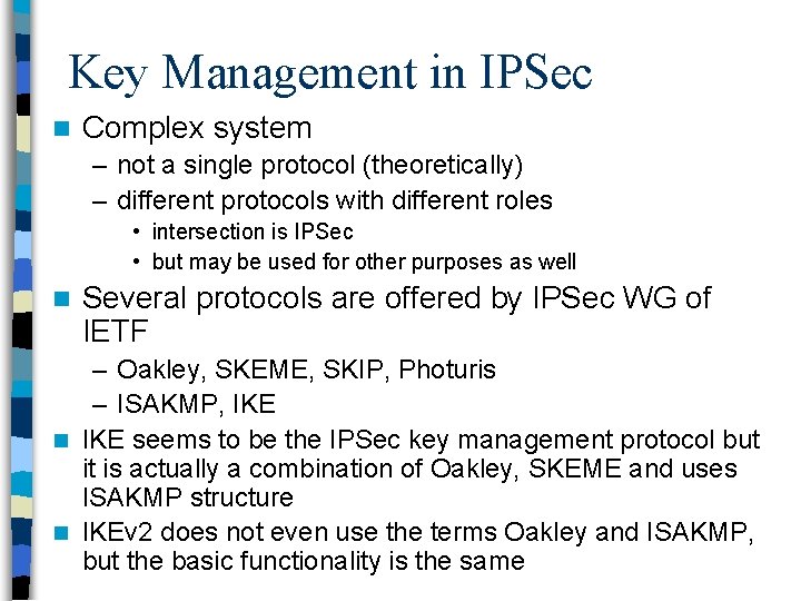 Key Management in IPSec n Complex system – not a single protocol (theoretically) –