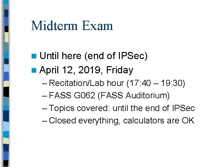 Midterm Exam n Until here (end of IPSec) n April 12, 2019, Friday –