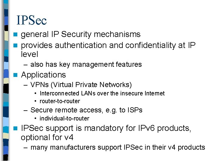 IPSec general IP Security mechanisms n provides authentication and confidentiality at IP level n