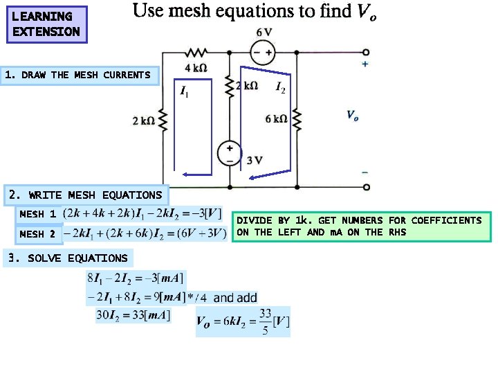 LEARNING EXTENSION 1. DRAW THE MESH CURRENTS 2. WRITE MESH EQUATIONS MESH 1 MESH LEARNING EXTENSION 1. DRAW THE MESH CURRENTS 2. WRITE MESH EQUATIONS MESH 1 MESH