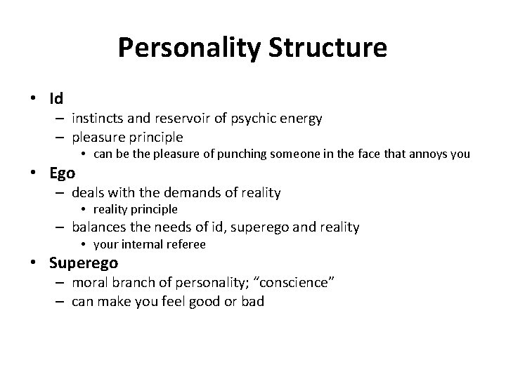 Personality Structure • Id – instincts and reservoir of psychic energy – pleasure principle