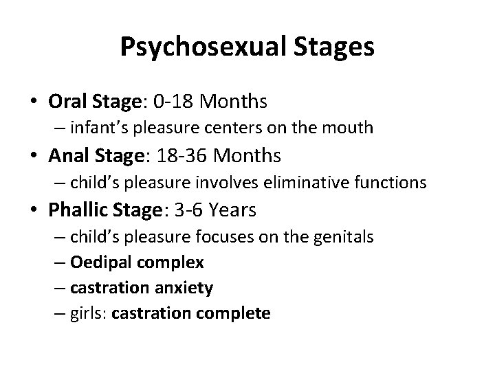 Psychosexual Stages • Oral Stage: 0 -18 Months – infant’s pleasure centers on the