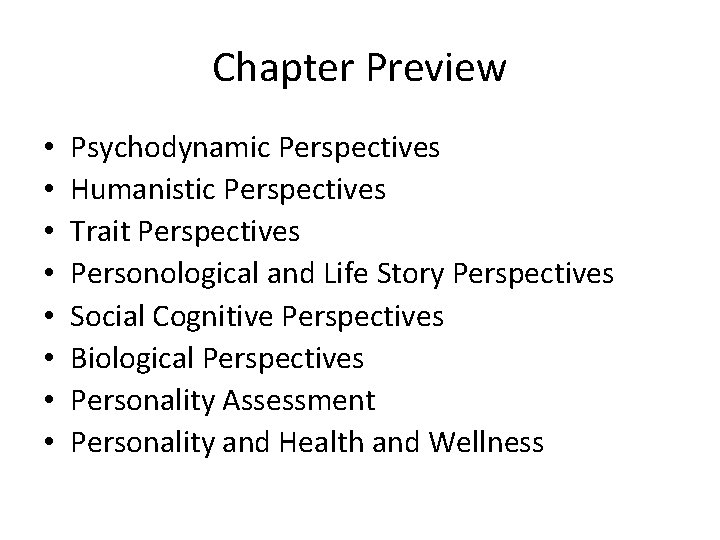 Chapter Preview • • Psychodynamic Perspectives Humanistic Perspectives Trait Perspectives Personological and Life Story