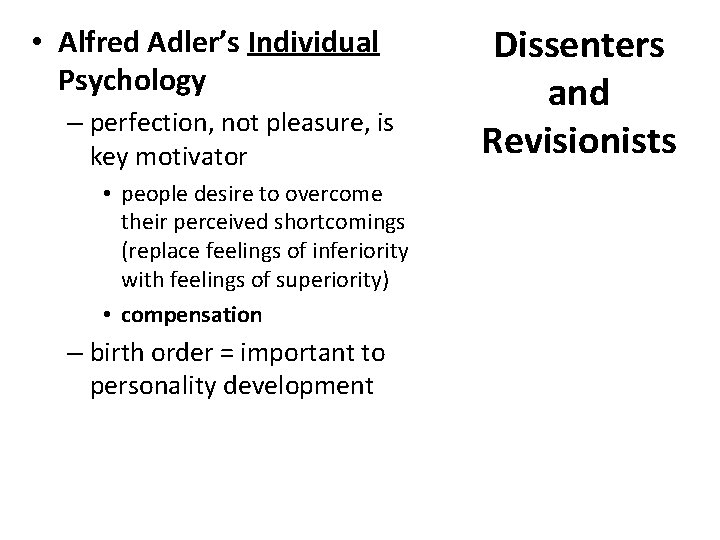  • Alfred Adler’s Individual Psychology – perfection, not pleasure, is key motivator •