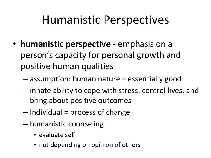 Humanistic Perspectives • humanistic perspective - emphasis on a person’s capacity for personal growth