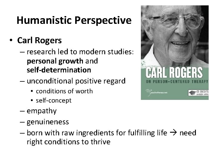 Humanistic Perspective • Carl Rogers – research led to modern studies: personal growth and