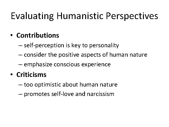 Evaluating Humanistic Perspectives • Contributions – self-perception is key to personality – consider the