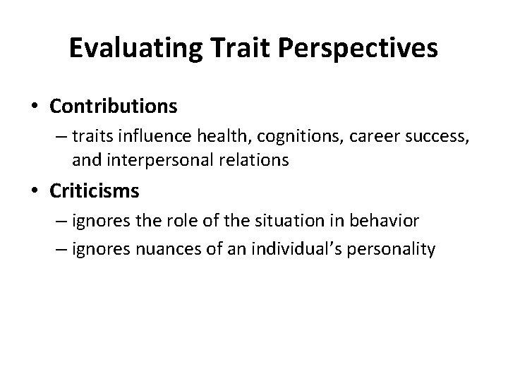 Evaluating Trait Perspectives • Contributions – traits influence health, cognitions, career success, and interpersonal