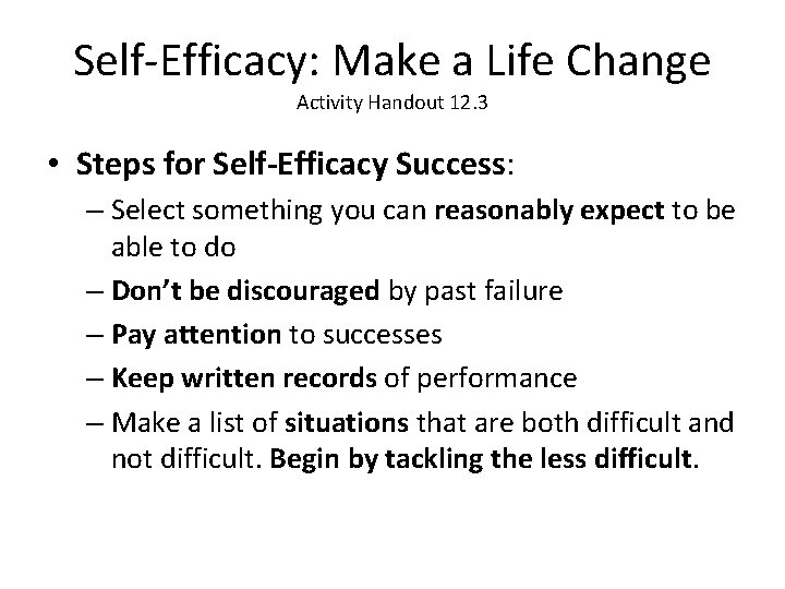 Self-Efficacy: Make a Life Change Activity Handout 12. 3 • Steps for Self-Efficacy Success: