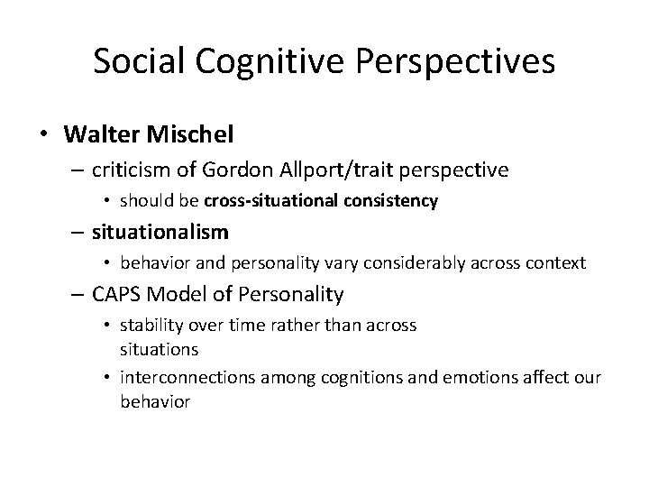 Social Cognitive Perspectives • Walter Mischel – criticism of Gordon Allport/trait perspective • should