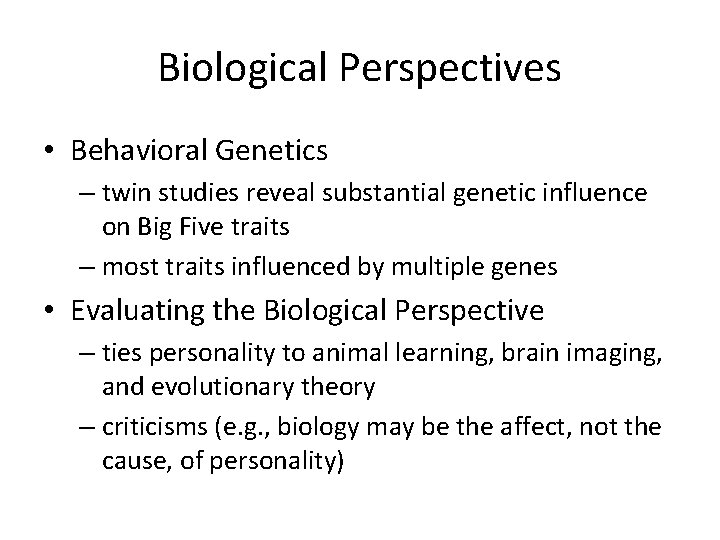 Biological Perspectives • Behavioral Genetics – twin studies reveal substantial genetic influence on Big