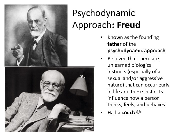 Psychodynamic Approach: Freud • Known as the founding father of the psychodynamic approach •