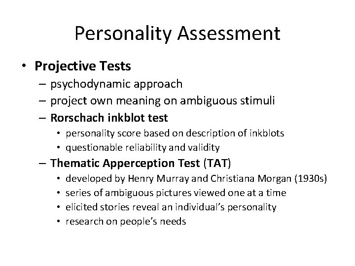 Personality Assessment • Projective Tests – psychodynamic approach – project own meaning on ambiguous