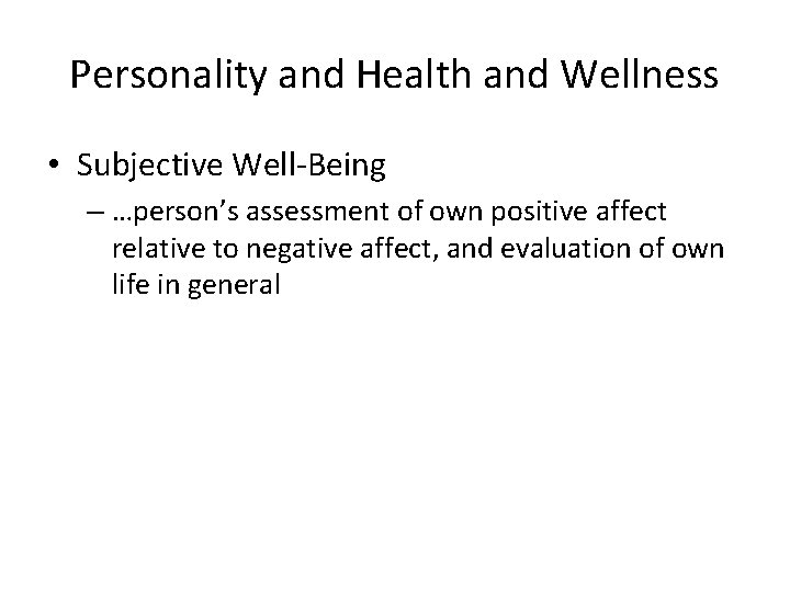 Personality and Health and Wellness • Subjective Well-Being – …person’s assessment of own positive