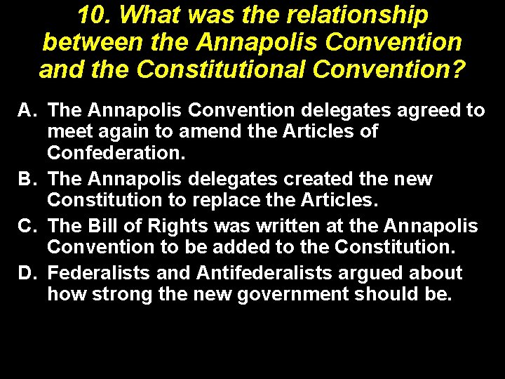 10. What was the relationship between the Annapolis Convention and the Constitutional Convention? A.