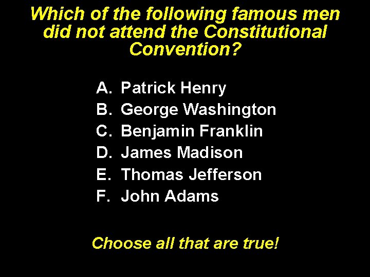 Which of the following famous men did not attend the Constitutional Convention? A. B.