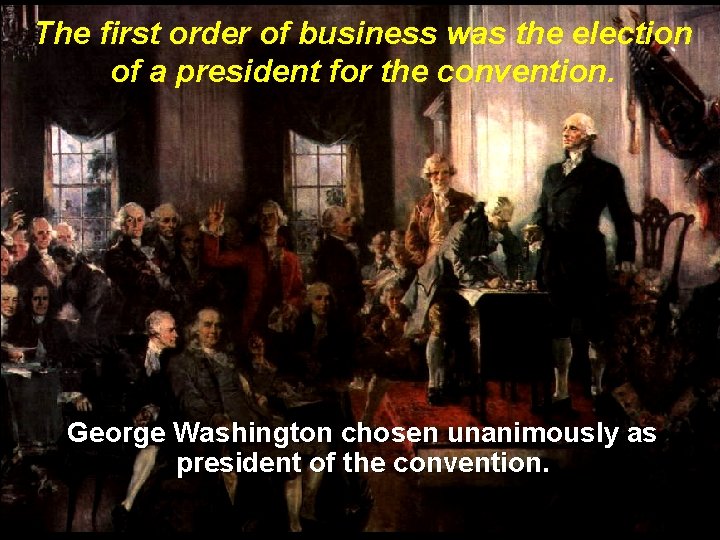 The first order of business was the election of a president for the convention.
