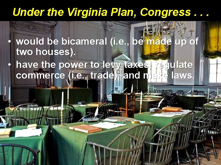 Under the Virginia Plan, Congress. . . • would be bicameral (i. e. ,